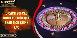 5 cách soi cầu roulette hiệu quả, phân tích chính xác