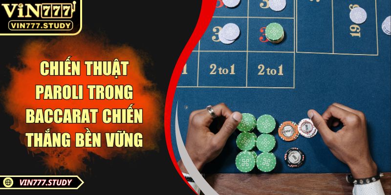 Chiến thuật Paroli trong baccarat chiến thắng bền vững