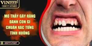 Mơ thấy gãy răng đánh con gì chuẩn xác từng tình huống