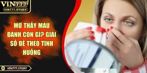 Mơ thấy máu đánh con gì? Giải số đề theo tình huống