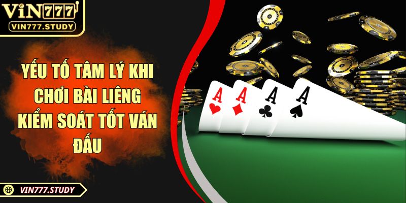 Yếu tố tâm lý khi chơi bài liêng kiểm soát tốt ván đấu